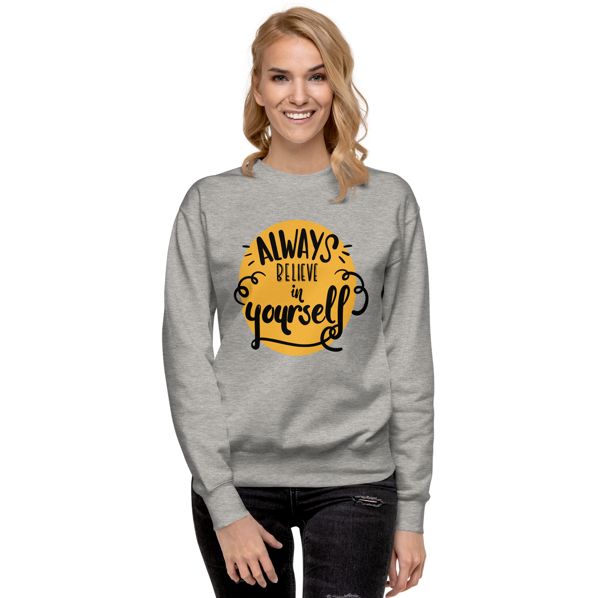 Always believe in yourself Unisex Premium Sweatshirt