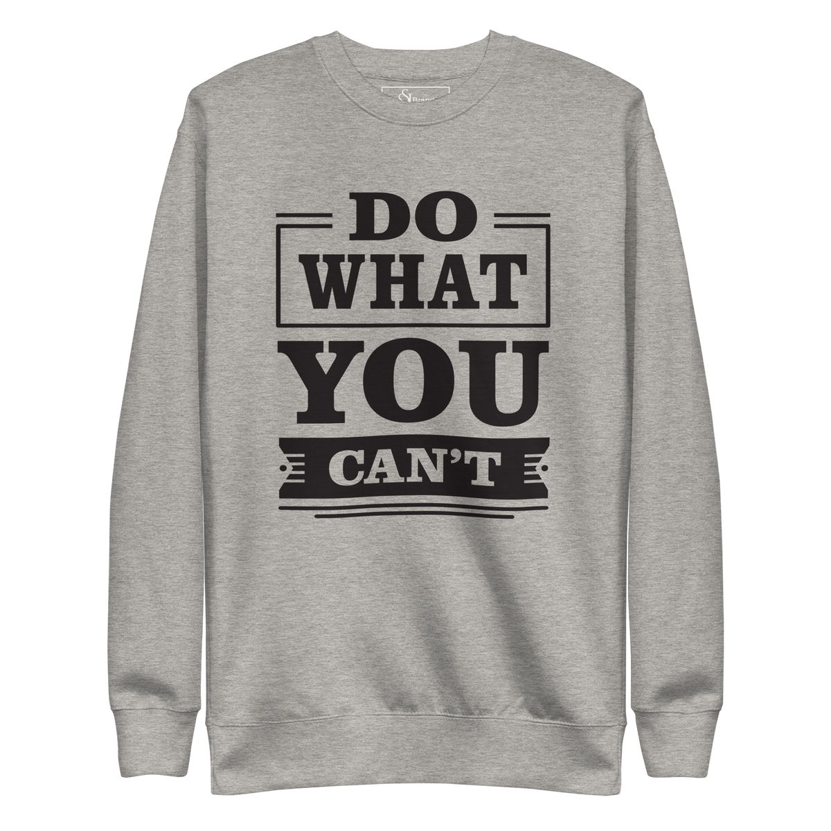 Do what you can't motivational Unisex Premium Sweatshirt