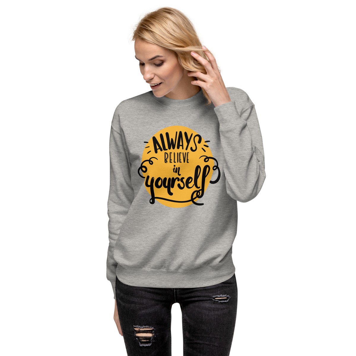 Always believe in yourself Unisex Premium Sweatshirt