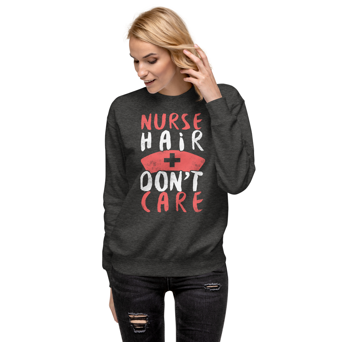 Nurse Hair don't care  Premium Sweatshirt