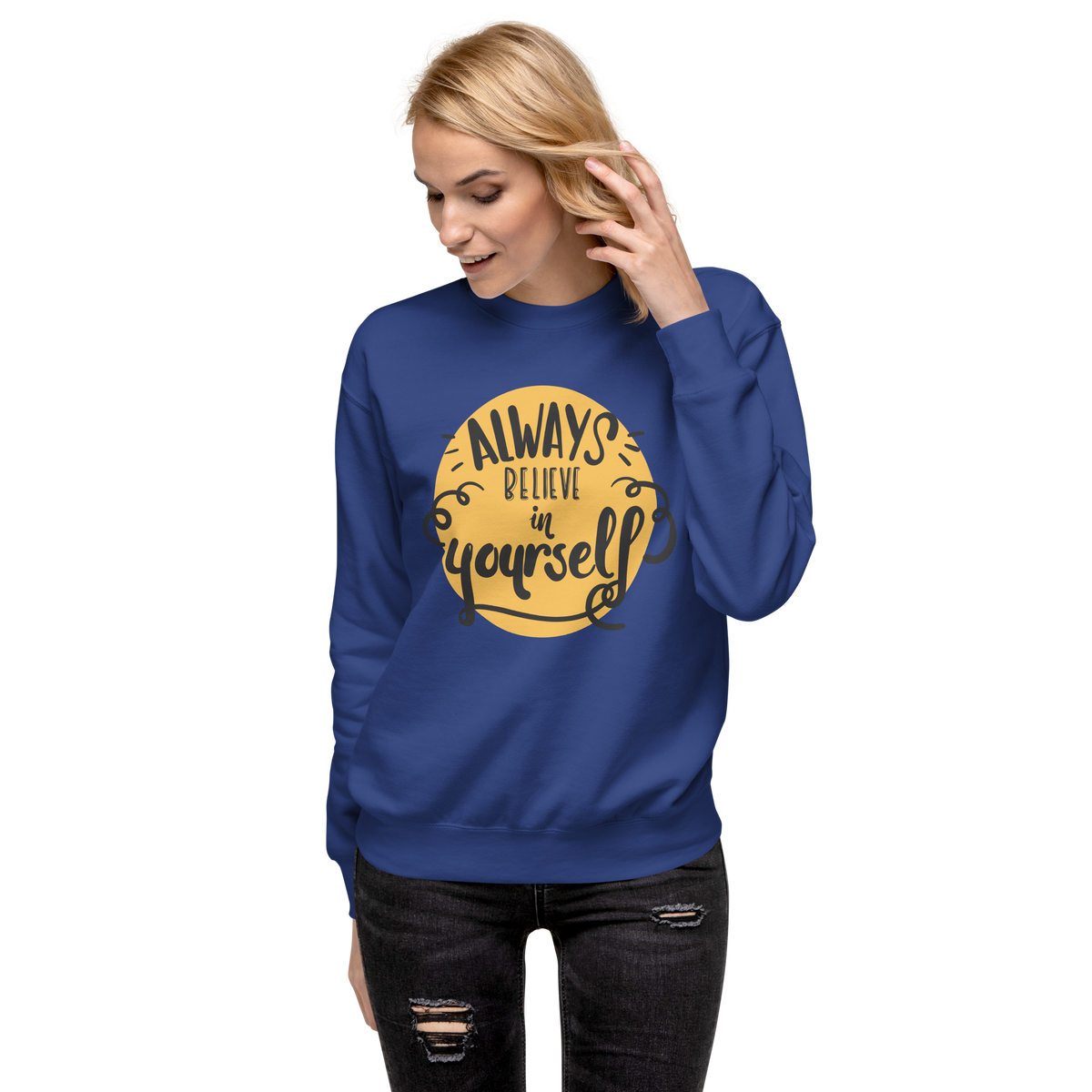 Always believe in yourself Unisex Premium Sweatshirt