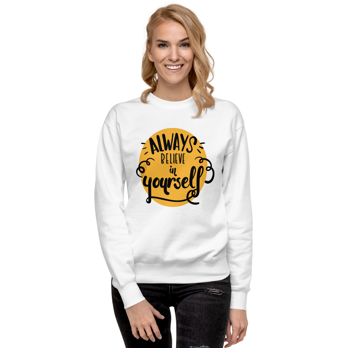 Always believe in yourself Unisex Premium Sweatshirt