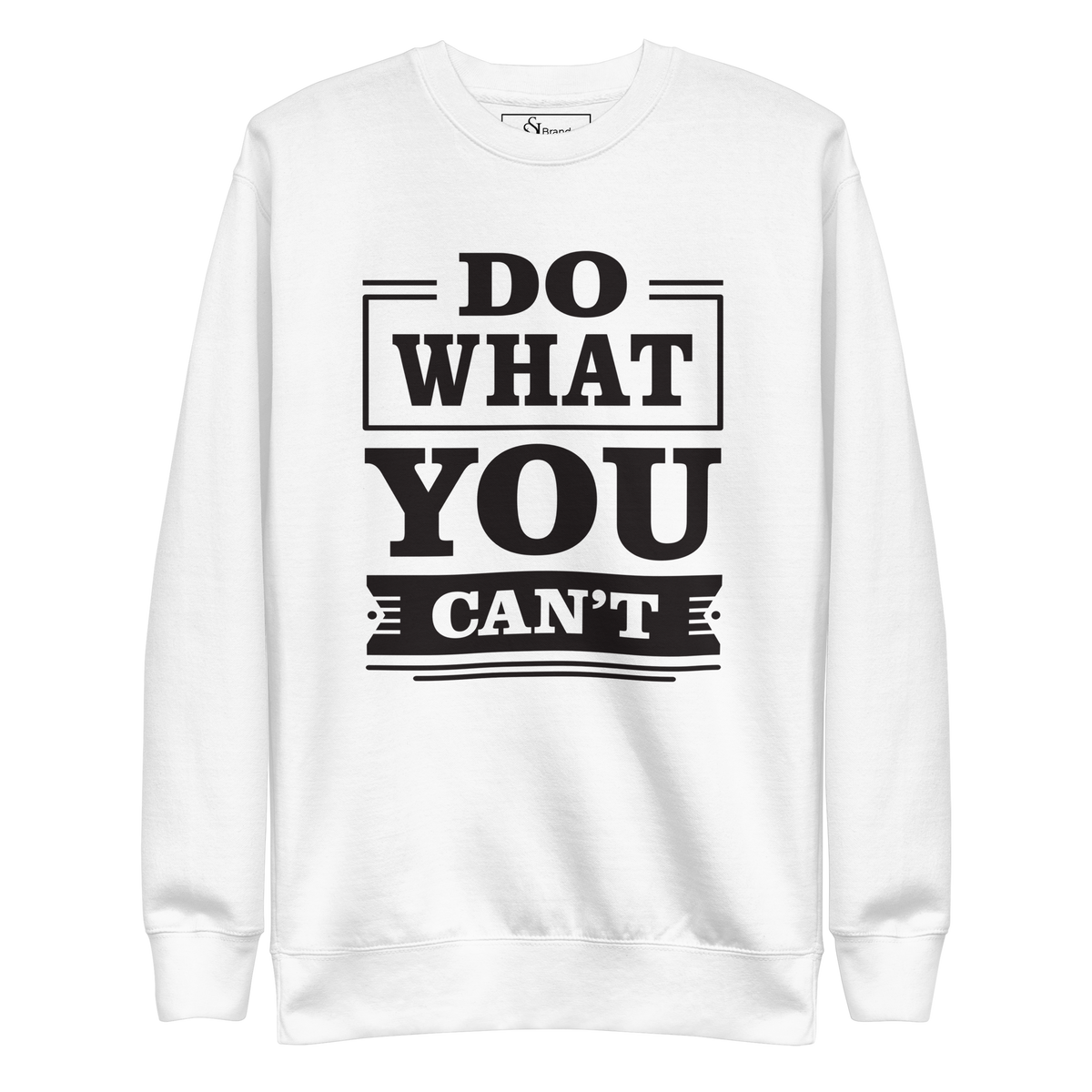 Do what you can't motivational Unisex Premium Sweatshirt