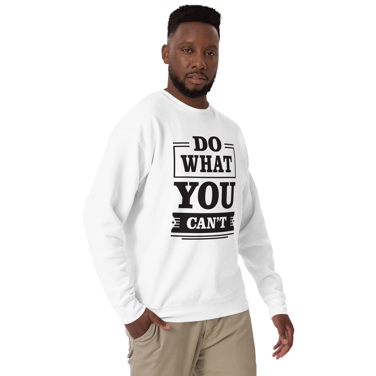 Do what you can't motivational Unisex Premium Sweatshirt