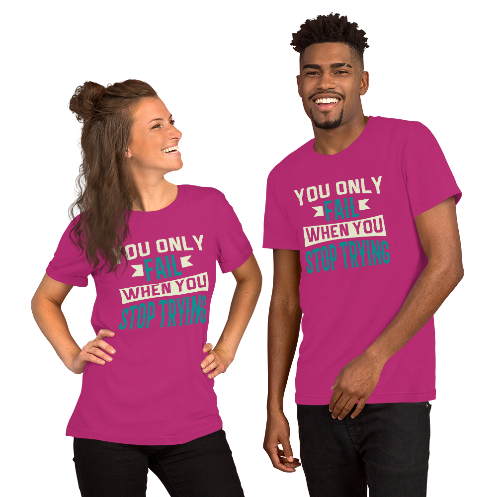 You only fail when you stop trying Unisex t-shirt