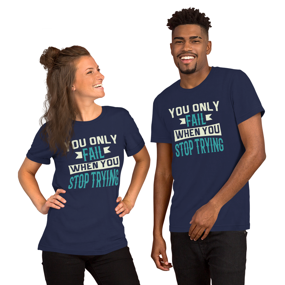 You only fail when you stop trying Unisex t-shirt