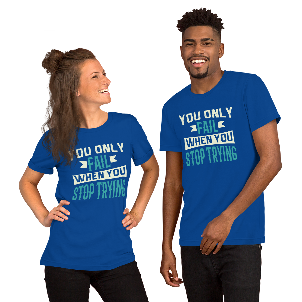 You only fail when you stop trying Unisex t-shirt